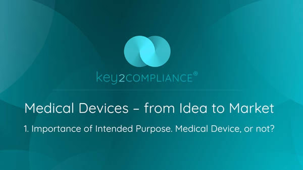 Medical Devices from idea to market - Module 1 - Importance of Intended Purpose, or “is my product a Medical Device, or not?