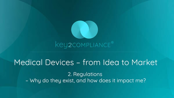 Medical Devices from idea to market - Module 2 - Medical Device Regulations – what is their purpose, and how does it impact me?