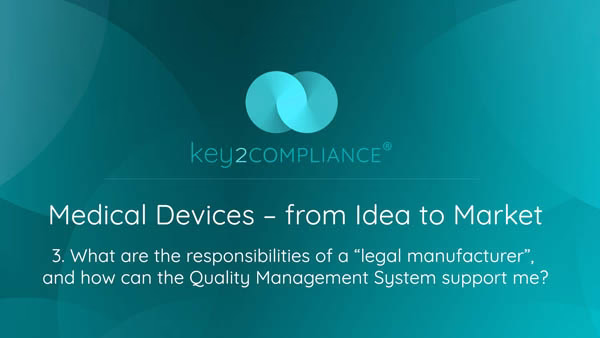 Medical Devices from idea to market - Module 3 - What’s my responsibility as device manufacturer, and how can a Quality system help?